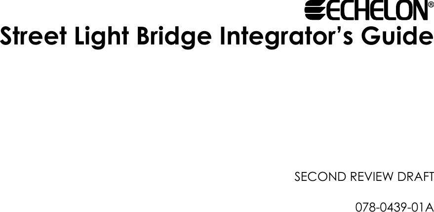  @echelon®  Street Light Bridge Integrator’s Guide          SECOND REVIEW DRAFT     078-0439-01A                                                                                                                              