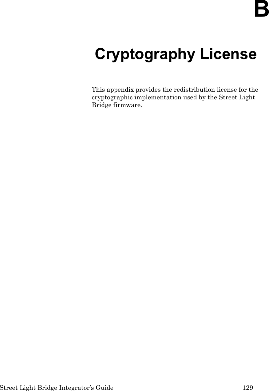  Street Light Bridge Integrator’s Guide         129 B Cryptography License This appendix provides the redistribution license for the cryptographic implementation used by the Street Light Bridge firmware.  