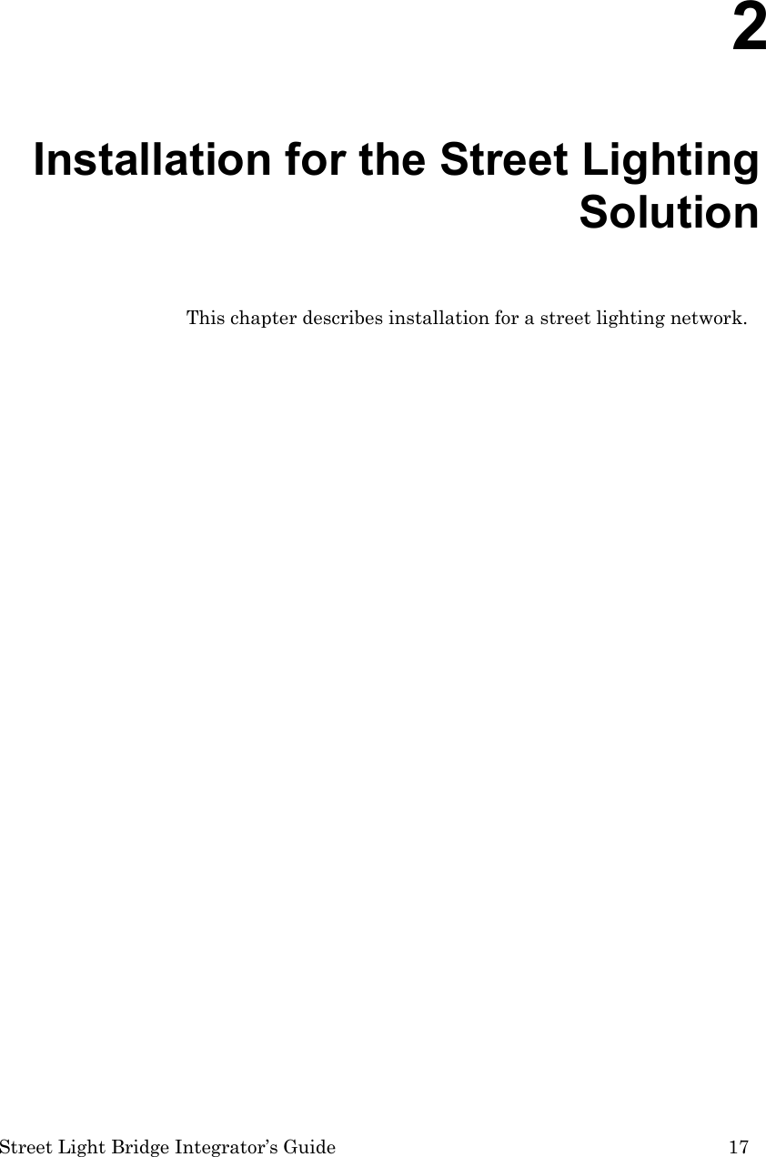  Street Light Bridge Integrator’s Guide         17 2  Installation for the Street Lighting Solution  This chapter describes installation for a street lighting network.  