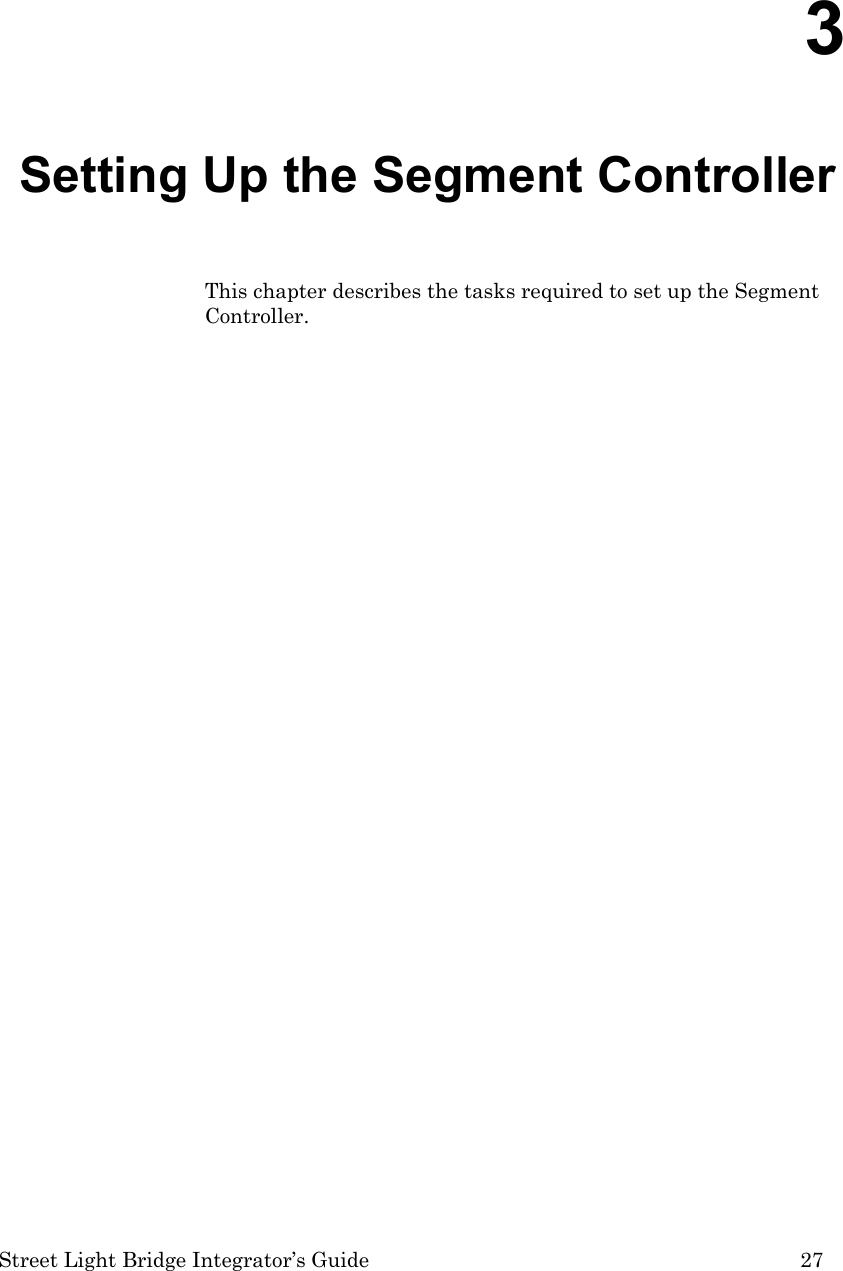  Street Light Bridge Integrator’s Guide         27 3  Setting Up the Segment Controller This chapter describes the tasks required to set up the Segment Controller.    