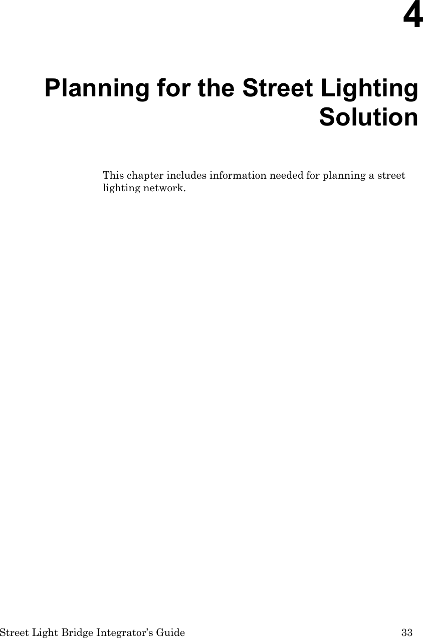  Street Light Bridge Integrator’s Guide         33 4  Planning for the Street Lighting Solution This chapter includes information needed for planning a street lighting network.    