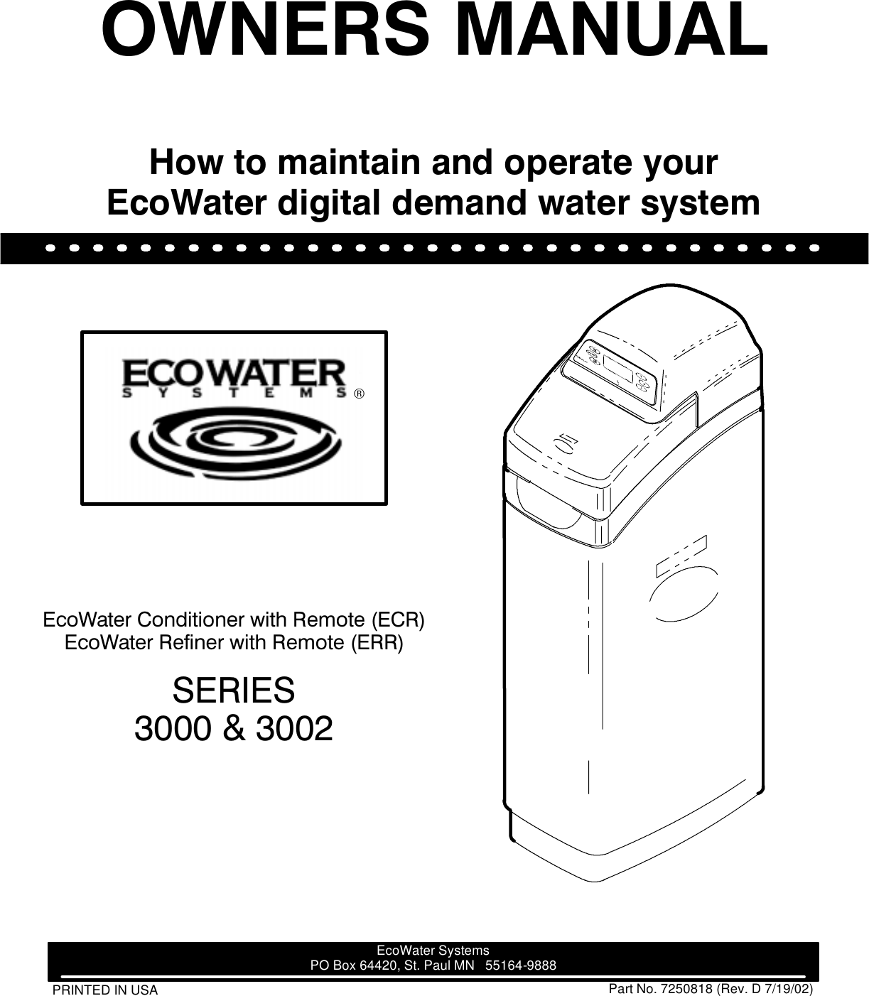 (FR:DWHU &amp;RQGLWLRQHU ZLWK 5HPRWH (&amp;5(FR:DWHU 5HILQHU ZLWK 5HPRWH (556(5,(6  9PRINTEDINUSA Part No. 7250818 (Rev. D 7/19/02)EcoWater SystemsPO Box 64420, St. Paul MN 55164-98882:1(56 0$18$/+RZ WR PDLQWDLQ DQG RSHUDWH \RXU(FR:DWHU GLJLWDO GHPDQG ZDWHU V\VWHP