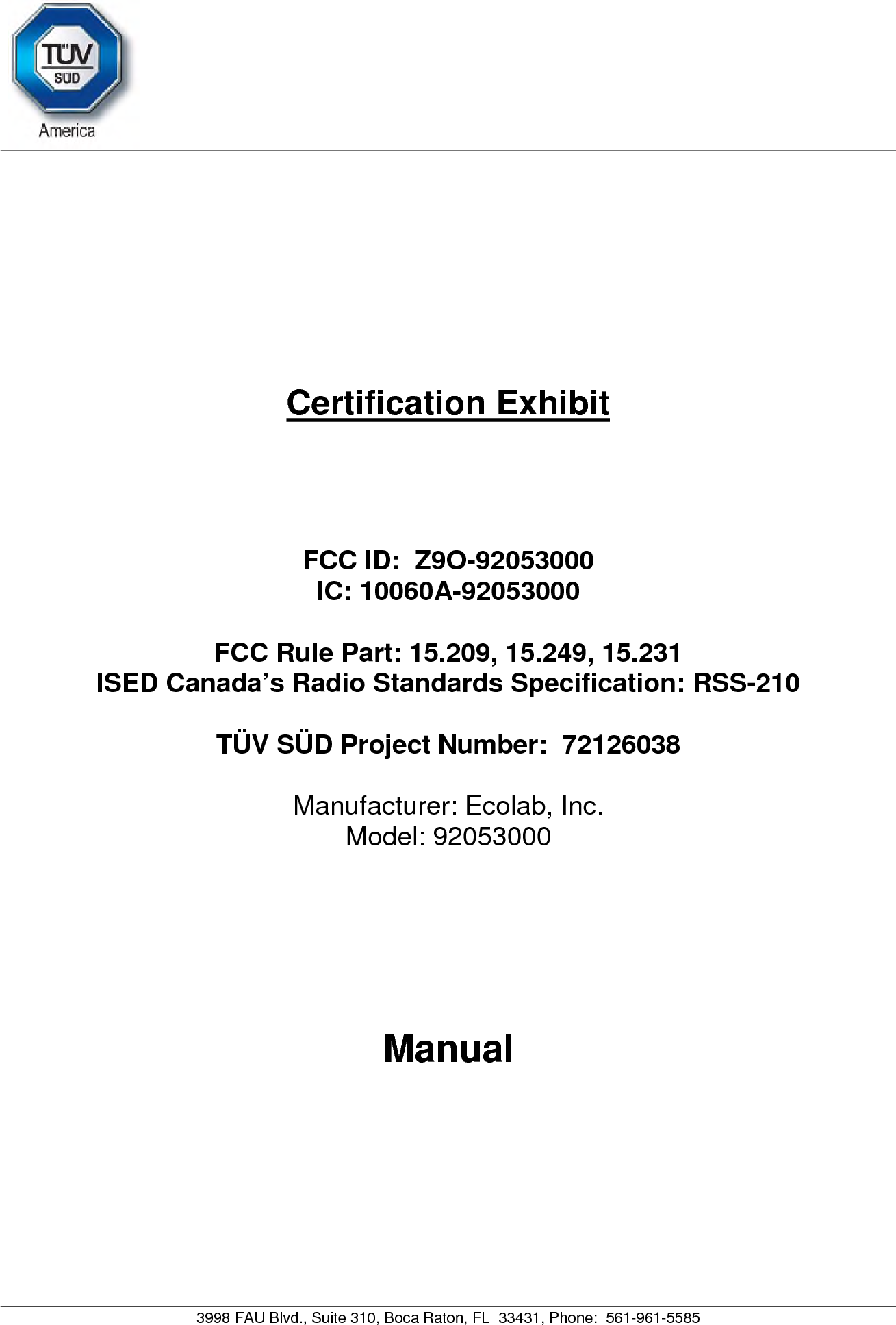 3998 FAU Blvd., Suite 310, Boca Raton, FL  33431, Phone:  561-961-5585 Certification Exhibit FCC ID:  Z9O-92053000 IC: 10060A-92053000FCC Rule Part: 15.209, 15.249, 15.231 ISED Canada’s Radio Standards Specification: RSS-210 TÜV SÜD Project Number:  72126038 Manufacturer: Ecolab, Inc. Model: 92053000Manual 