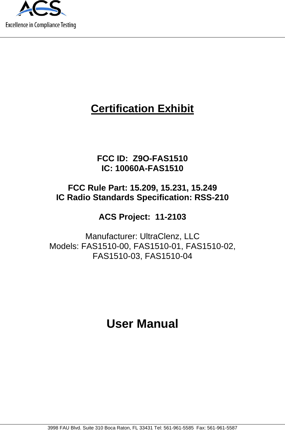     3998 FAU Blvd. Suite 310 Boca Raton, FL 33431 Tel: 561-961-5585  Fax: 561-961-5587 Certification Exhibit     FCC ID:  Z9O-FAS1510 IC: 10060A-FAS1510  FCC Rule Part: 15.209, 15.231, 15.249 IC Radio Standards Specification: RSS-210  ACS Project:  11-2103   Manufacturer: UltraClenz, LLC Models: FAS1510-00, FAS1510-01, FAS1510-02,  FAS1510-03, FAS1510-04     User Manual   
