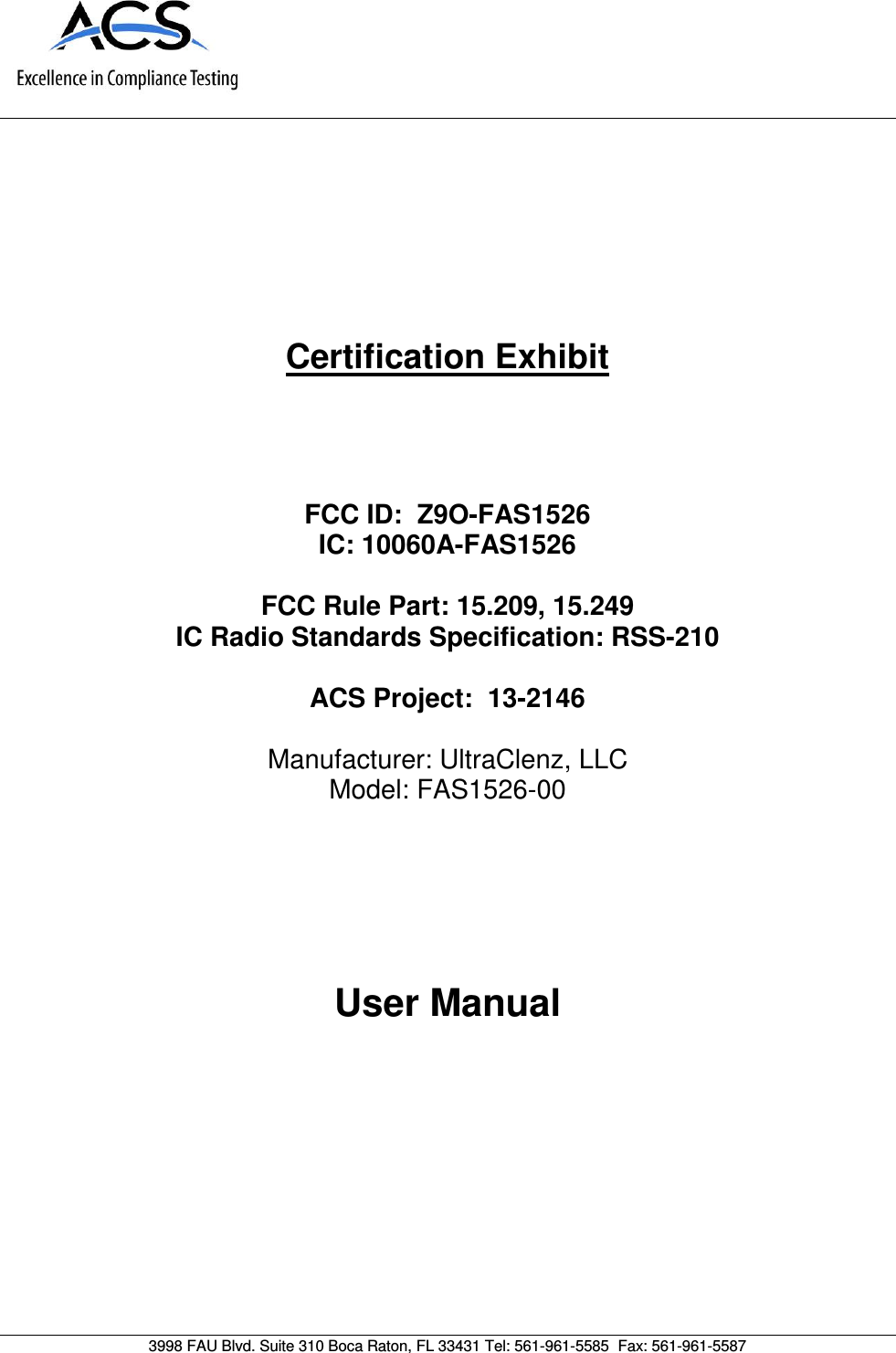      Certification Exhibit     FCC ID:  Z9O-FAS1526 IC: 10060A-FAS1526  FCC Rule Part: 15.209, 15.249 IC Radio Standards Specification: RSS-210  ACS Project:  13-2146   Manufacturer: UltraClenz, LLC Model: FAS1526-00     User Manual   3998 FAU Blvd. Suite 310 Boca Raton, FL 33431 Tel: 561-961-5585  Fax: 561-961-5587 
