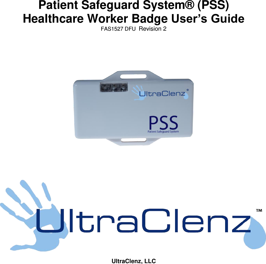      Patient Safeguard System® (PSS)  Healthcare Worker Badge User’s Guide FAS1527 DFU  Revision 2          UltraClenz, LLC    