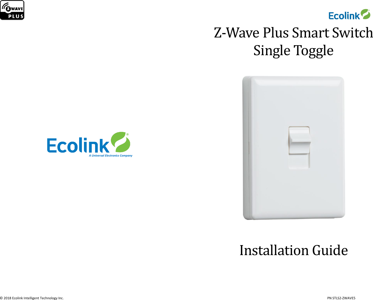                     © 2018 Ecolink Intelligent Technology Inc.                            PN STLS2-ZWAVE5                 Z-Wave Plus Smart Switch Single Toggle    Installation Guide    A Universal Electronics Company 