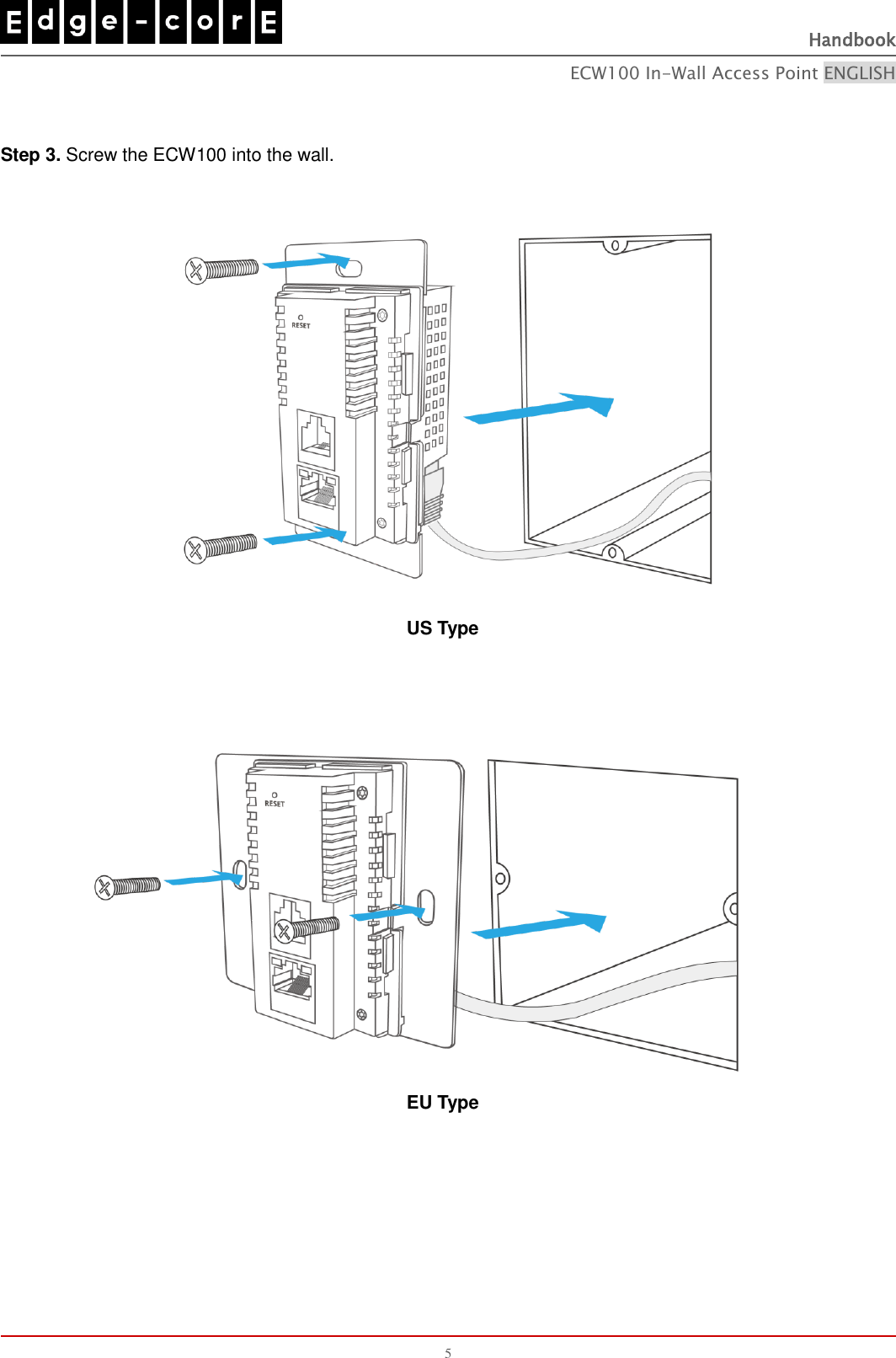   Handbook ECW100 In-Wall Access Point ENGLISH 5  Step 3. Screw the ECW100 into the wall.          US Type          EU Type     