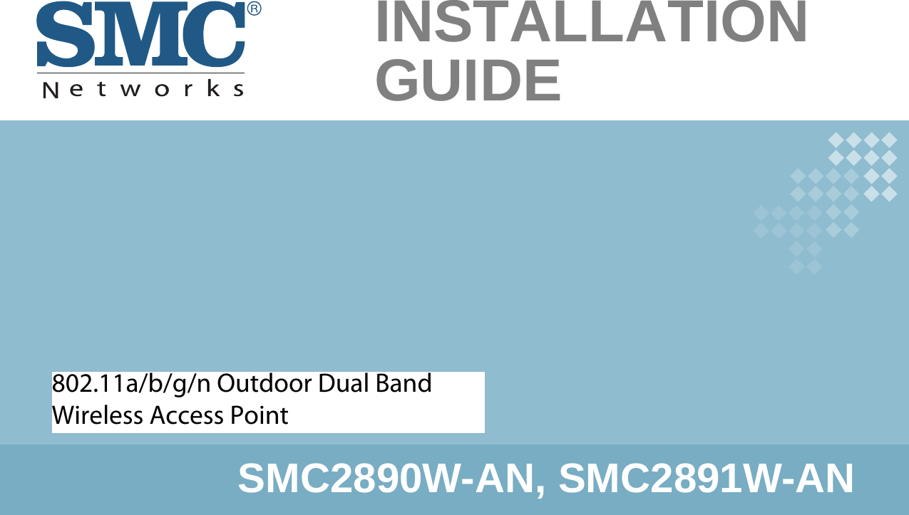 802.11a/b/g/n OutdoorDual-Band Wireless Access PointSMC2890W-AN, SMC2891W-ANINSTALLATIONGUIDE802.11a/b/g/n Outdoor Dual Band Wireless Access Point 