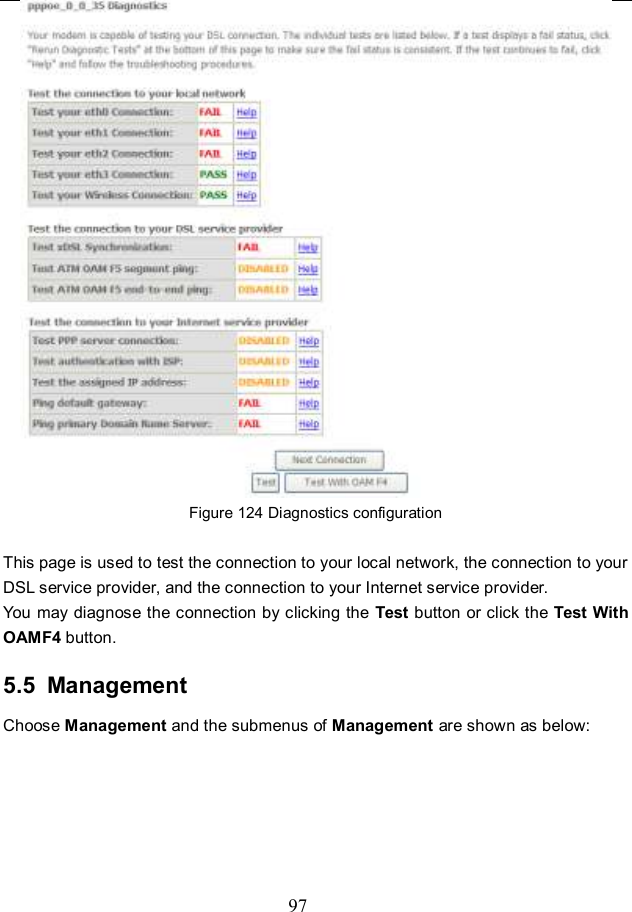 97  Figure 124 Diagnostics configuration  This page is used to test the connection to your local network, the connection to your DSL service provider, and the connection to your Internet service provider.   You may diagnose the connection by clicking the Test button or click the Test With OAMF4 button. 5.5  Management Choose Management and the submenus of Management are shown as below: 