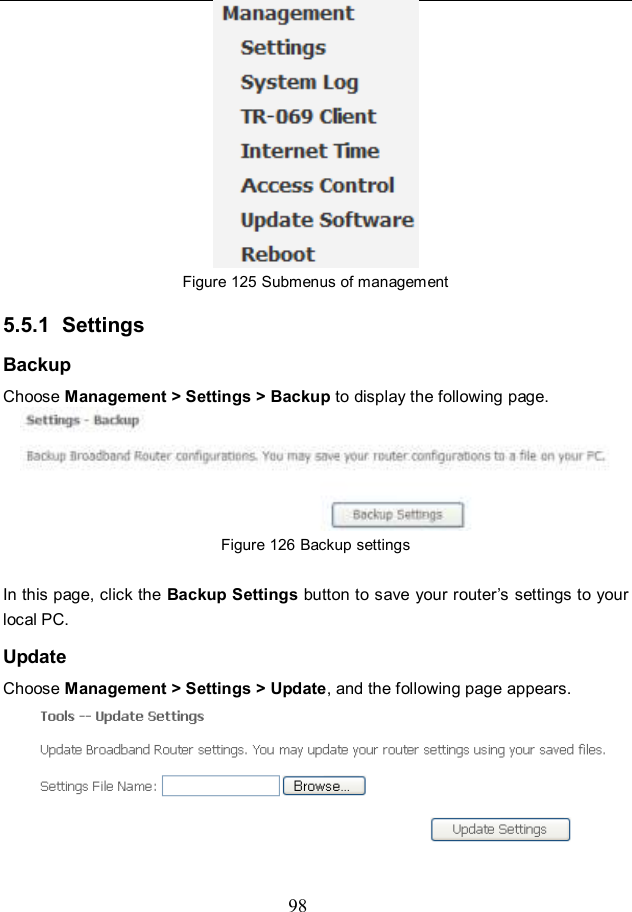  98  Figure 125 Submenus of management 5.5.1  Settings Backup Choose Management &gt; Settings &gt; Backup to display the following page.  Figure 126 Backup settings  In this page, click the Backup Settings button to save your router’s settings to your local PC. Update Choose Management &gt; Settings &gt; Update, and the following page appears.  