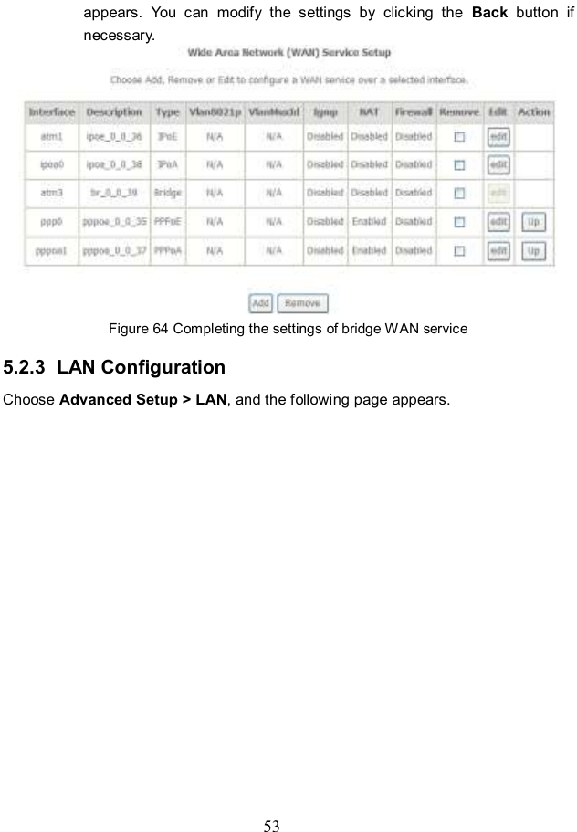  53 appears.  You  can  modify  the  settings  by  clicking  the  Back  button  if necessary.  Figure 64 Completing the settings of bridge WAN service 5.2.3  LAN Configuration Choose Advanced Setup &gt; LAN, and the following page appears. 