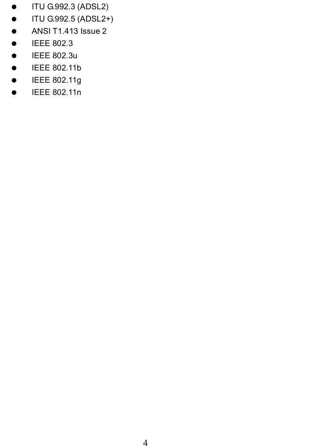  4   ITU G.992.3 (ADSL2)   ITU G.992.5 (ADSL2+)   ANSI T1.413 Issue 2   IEEE 802.3   IEEE 802.3u   IEEE 802.11b   IEEE 802.11g   IEEE 802.11n    