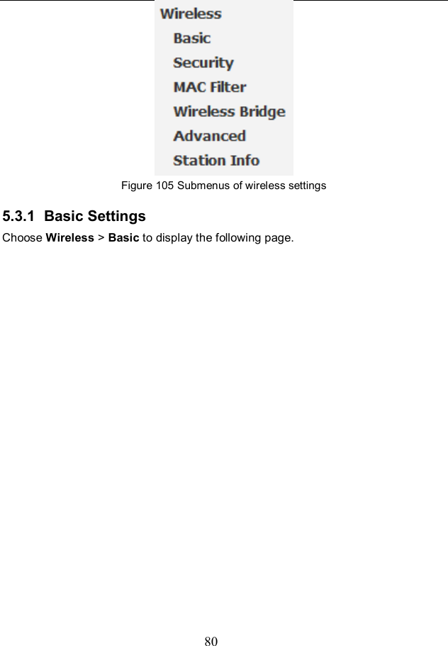  80  Figure 105 Submenus of wireless settings 5.3.1  Basic Settings Choose Wireless &gt; Basic to display the following page. 