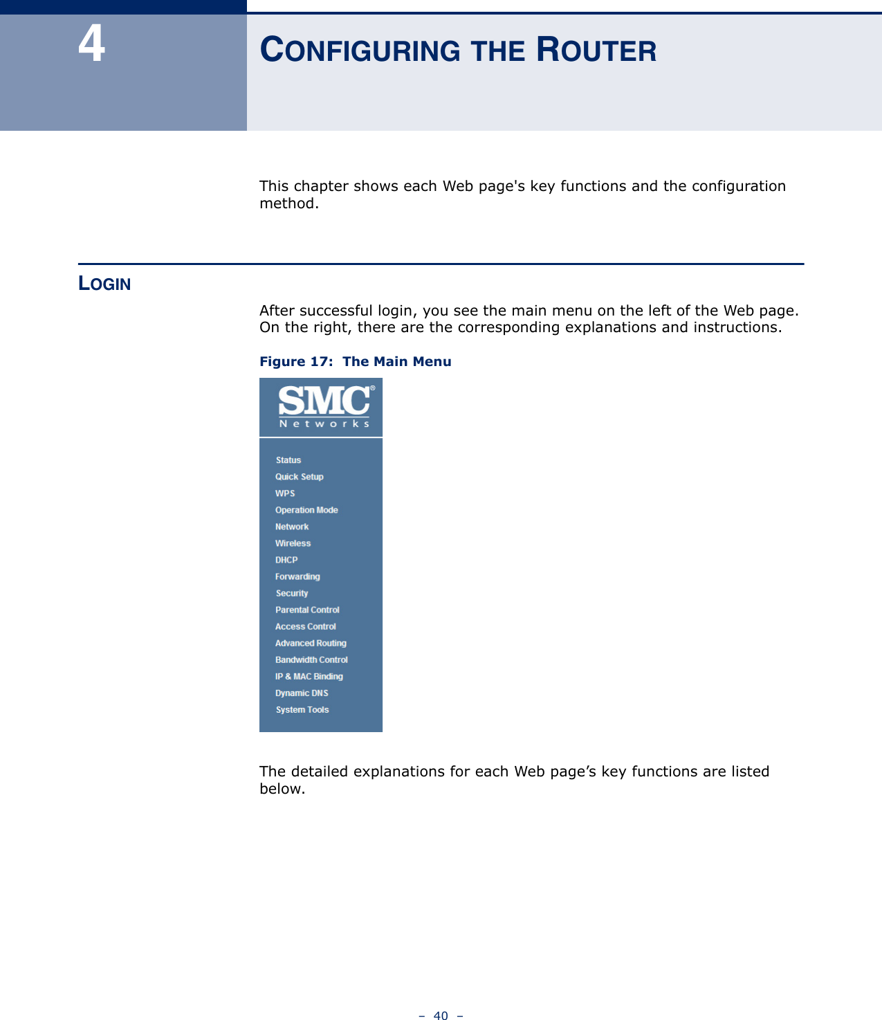 –  40  –4CONFIGURING THE ROUTERThis chapter shows each Web page&apos;s key functions and the configuration method.LOGINAfter successful login, you see the main menu on the left of the Web page. On the right, there are the corresponding explanations and instructions.Figure 17:  The Main MenuThe detailed explanations for each Web page’s key functions are listed below. 