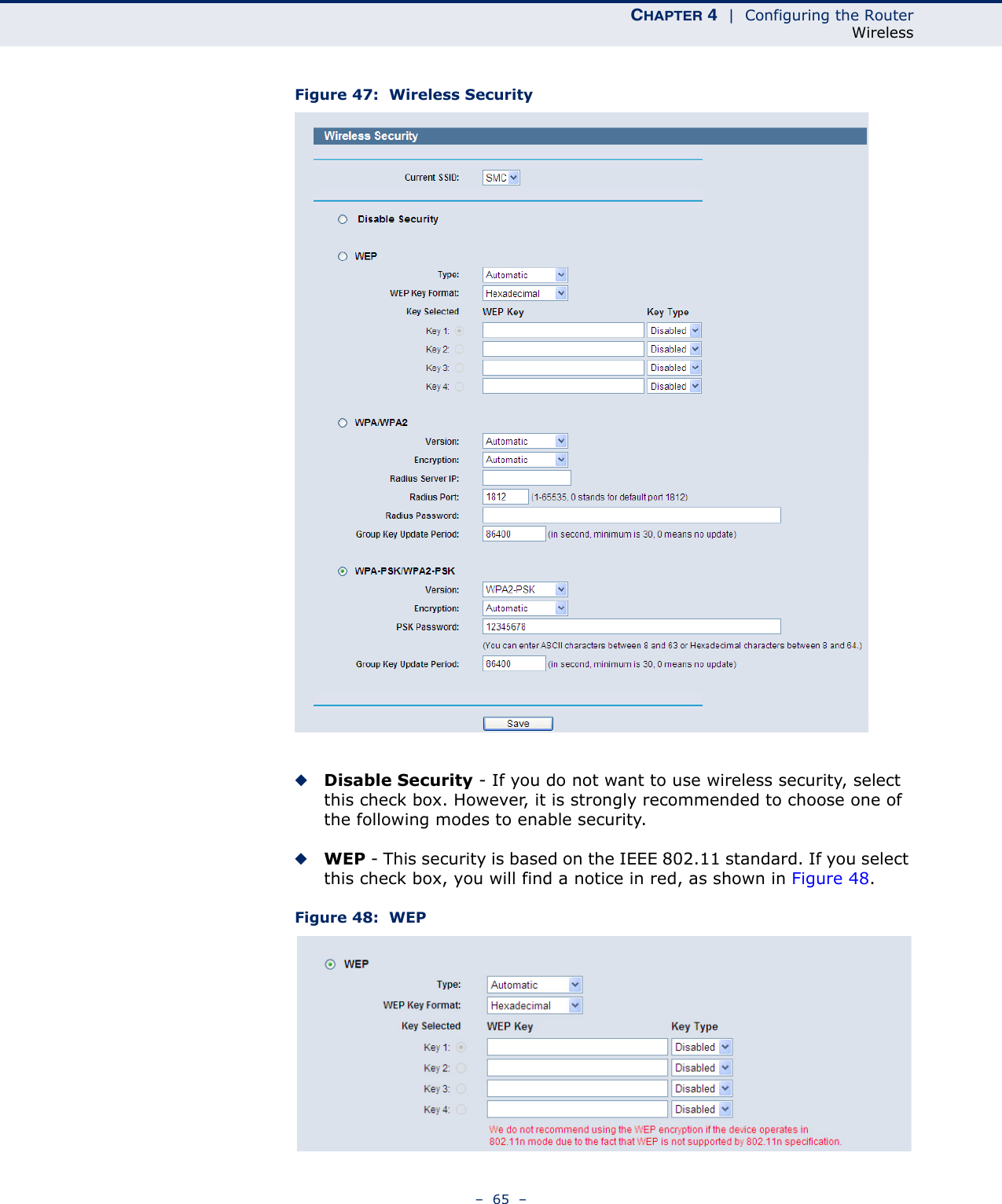 CHAPTER 4  |  Configuring the RouterWireless–  65  –Figure 47:  Wireless Security◆Disable Security - If you do not want to use wireless security, select this check box. However, it is strongly recommended to choose one of the following modes to enable security.◆WEP - This security is based on the IEEE 802.11 standard. If you select this check box, you will find a notice in red, as shown in Figure 48.Figure 48:  WEP 