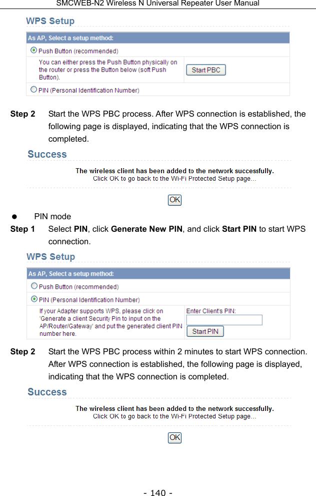 SMCWEB-N2 Wireless N Universal Repeater User Manual - 140 -  Step 2  Start the WPS PBC process. After WPS connection is established, the following page is displayed, indicating that the WPS connection is completed.   PIN mode Step 1  Select PIN, click Generate New PIN, and click Start PIN to start WPS connection.  Step 2  Start the WPS PBC process within 2 minutes to start WPS connection. After WPS connection is established, the following page is displayed, indicating that the WPS connection is completed.    