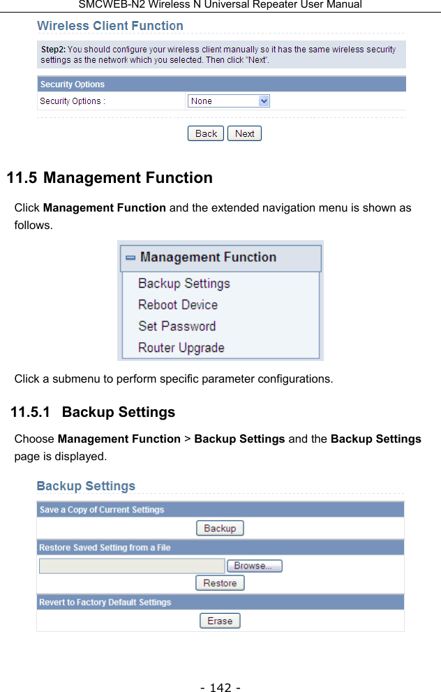 SMCWEB-N2 Wireless N Universal Repeater User Manual - 142 -  11.5  Management Function Click Management Function and the extended navigation menu is shown as follows.  Click a submenu to perform specific parameter configurations. 11.5.1   Backup Settings Choose Management Function &gt; Backup Settings and the Backup Settings page is displayed.  