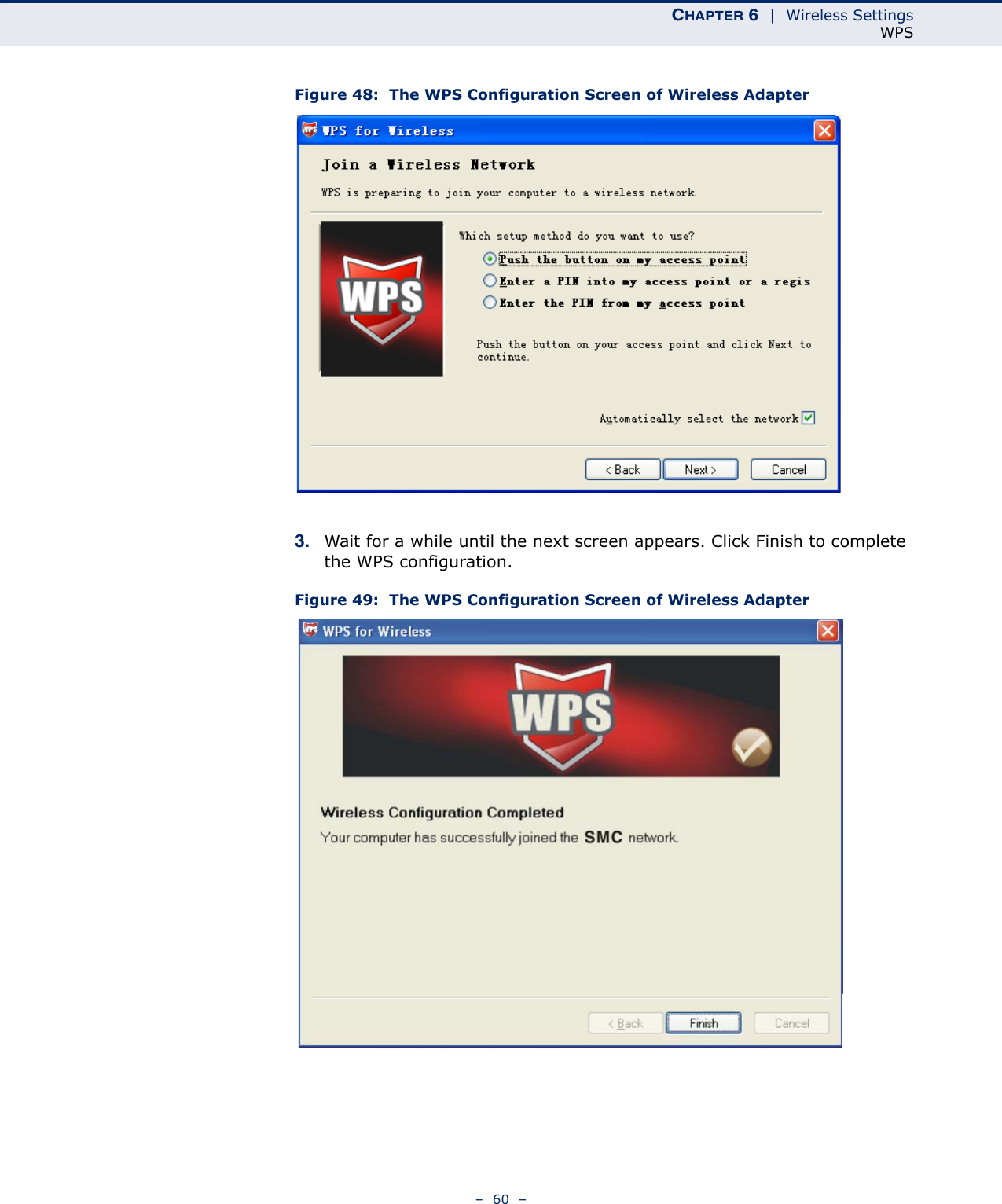 CHAPTER 6  |  Wireless SettingsWPS–  60  –Figure 48:  The WPS Configuration Screen of Wireless Adapter 3. Wait for a while until the next screen appears. Click Finish to complete the WPS configuration.Figure 49:  The WPS Configuration Screen of Wireless Adapter 