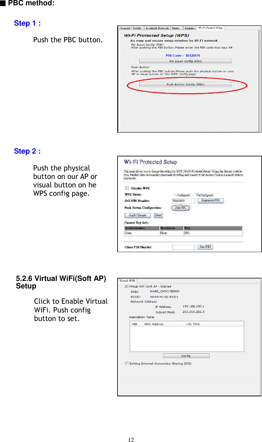 12▓PBC method:Step 1 :Push the PBC button.Step 2 :Push the physicalbutton on our AP orvisual button on he WPS config page.5.2.6 Virtual WiFi(Soft AP)SetupClick to Enable VirtualWiFi. Push configbutton to set.