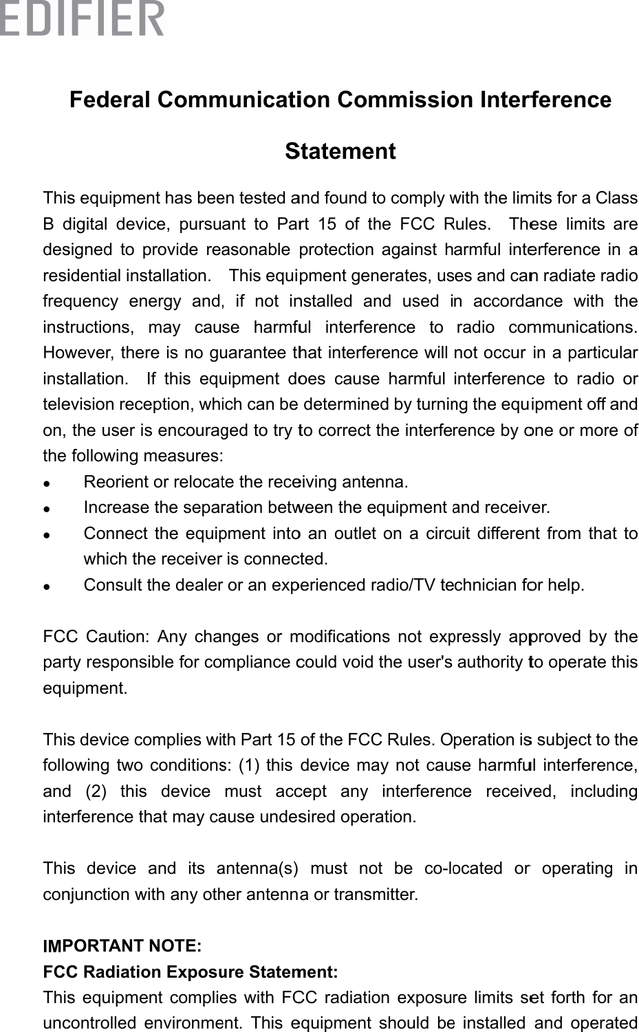 ThisBddesresifreqinstHowinstteleon,theFCCpartequThisfolloandinteThiscon IMPFCCThisuncFederas equipmedigital  devsigned  to pidential insquency  entructions,wever, thetallation.   evision recethe user isfollowing mReorientIncreaseConnectwhich thConsultC  Cautionrty responsuipment. s device coowing two d  (2)  thiserference ths device njunctionwPORTANT C Radiatios equipmecontrollede l Comment has beeice,  pursuprovide  reastallation.nergy  andmay  caure is no guIf  this  equeption, whs encouragmeasures:t or relocate the separt  the  equiphe receiverthe dealer:  Any  chasible for coomplies wiconditionss  device hat may caand  its awith any othNOTE:on Exposuent  complieenvironmemunicatiSen tested aant  to  ParasonableThis equi,  if  not  inse  harmfuuarantee thuipment  doich can be ged to try tte the receration betwpment  intois connecr or an expnges  or mmpliance cth Part 15 s: (1) this must  accause undesantenna(s)her antennure Statemes  with  FCent.  This eion ComStatemenand found trt  15  of  thprotectionpment gennstalled  anul  interferhat interfeoes  causedetermineto correct eiving anteween the eo  an  outletcted.periencedrmodificationcould void of the FCCdevice macept  any sired operamust  noa or transmment:CC  radiatioequipmentmmissiontto comply whe  FCC Ragainst  hnerates, usnd  used  irence  to rence will e  harmful ed by turninthe interfenna.quipment aon  a  circradio/TV tens  not  expthe user&apos;s C Rules. Oay not cauinterferenation.ot  be  co-lomitter. on  exposushould  beon Interfwith the limRules.  Thearmful  inteses and cann  accordaradio  comnot occur interferencng the equrence by oand receivuit  differenechnician fopressly  appauthoritytperation isse harmfuce  receivocated  or re  limits  see  installed rferencemits for a Cese  limits erferencen radiate raance  with mmunicatioin a particce  to  radioipment off one or morver. nt  from  thaor help. proved  by to operate s subject toul interferenved,  includr  operatinget  forth  foand  operaelass arein  a adiotheons.cular o  or andre of at  to thethiso the nce, ding g in r  an ated