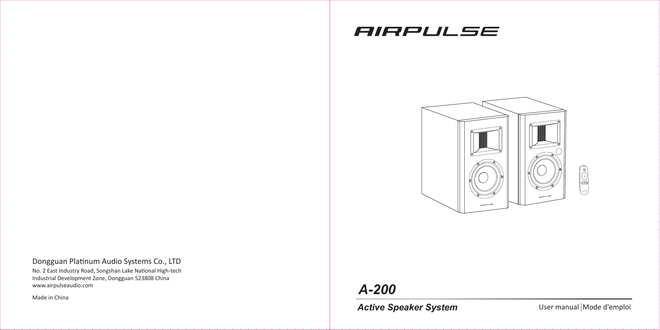 A-200User manual  Mode d&apos;emploiActive Speaker SystemDongguan Planum Audio Systems Co., LTDNo. 2 East Industry Road, Songshan Lake Naonal High-tech Industrial Development Zone, Dongguan 523808 Chinawww.airpulseaudio.comMade in China