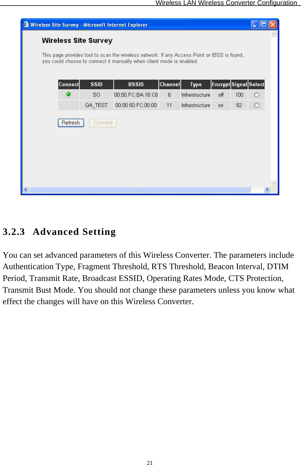 Wireless LAN Wireless Converter Configuration  21   3.2.3 Advanced Setting You can set advanced parameters of this Wireless Converter. The parameters include Authentication Type, Fragment Threshold, RTS Threshold, Beacon Interval, DTIM Period, Transmit Rate, Broadcast ESSID, Operating Rates Mode, CTS Protection, Transmit Bust Mode. You should not change these parameters unless you know what effect the changes will have on this Wireless Converter.  