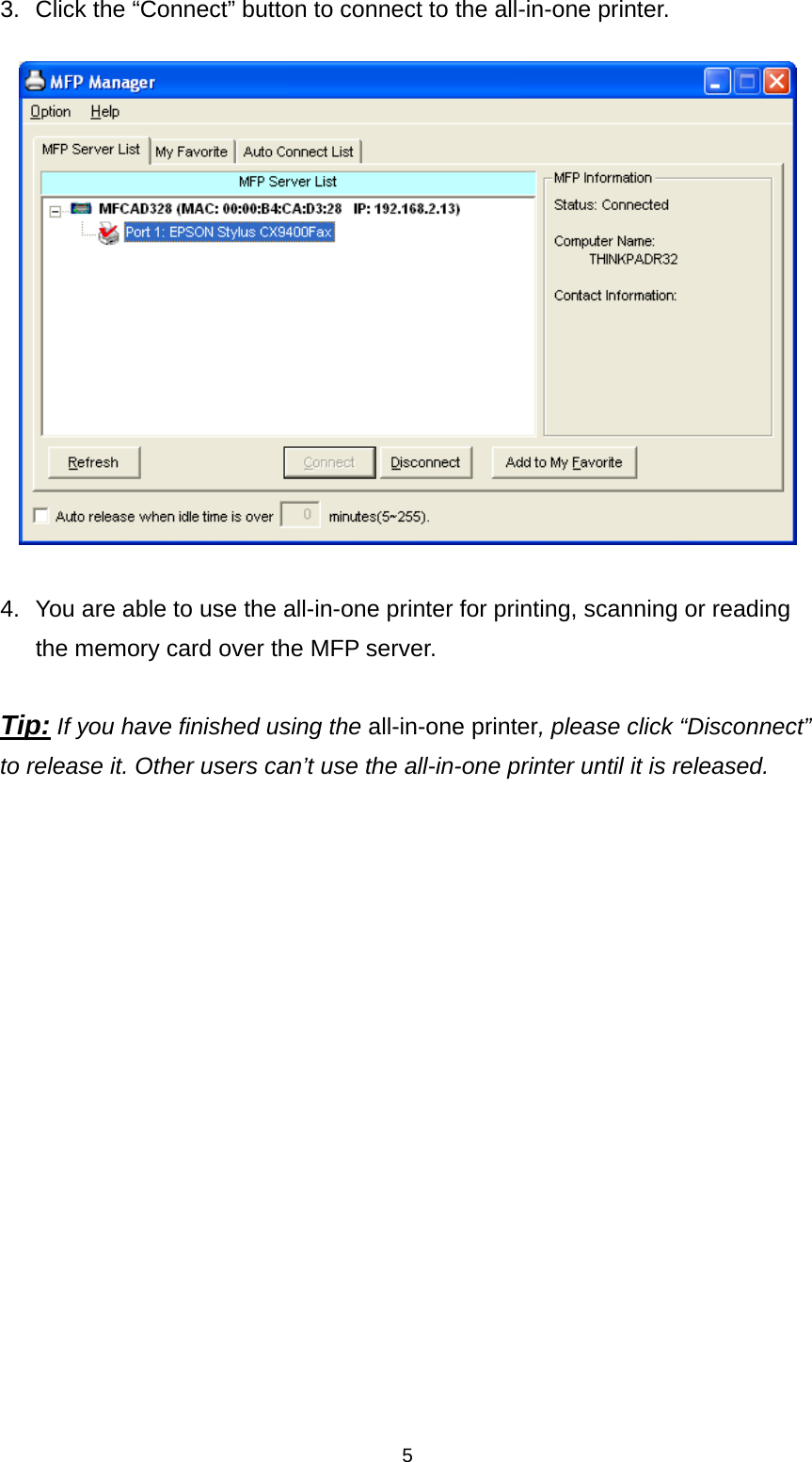 5 3.  Click the “Connect” button to connect to the all-in-one printer.    4.  You are able to use the all-in-one printer for printing, scanning or reading the memory card over the MFP server.  Tip: If you have finished using the all-in-one printer, please click “Disconnect” to release it. Other users can’t use the all-in-one printer until it is released.                