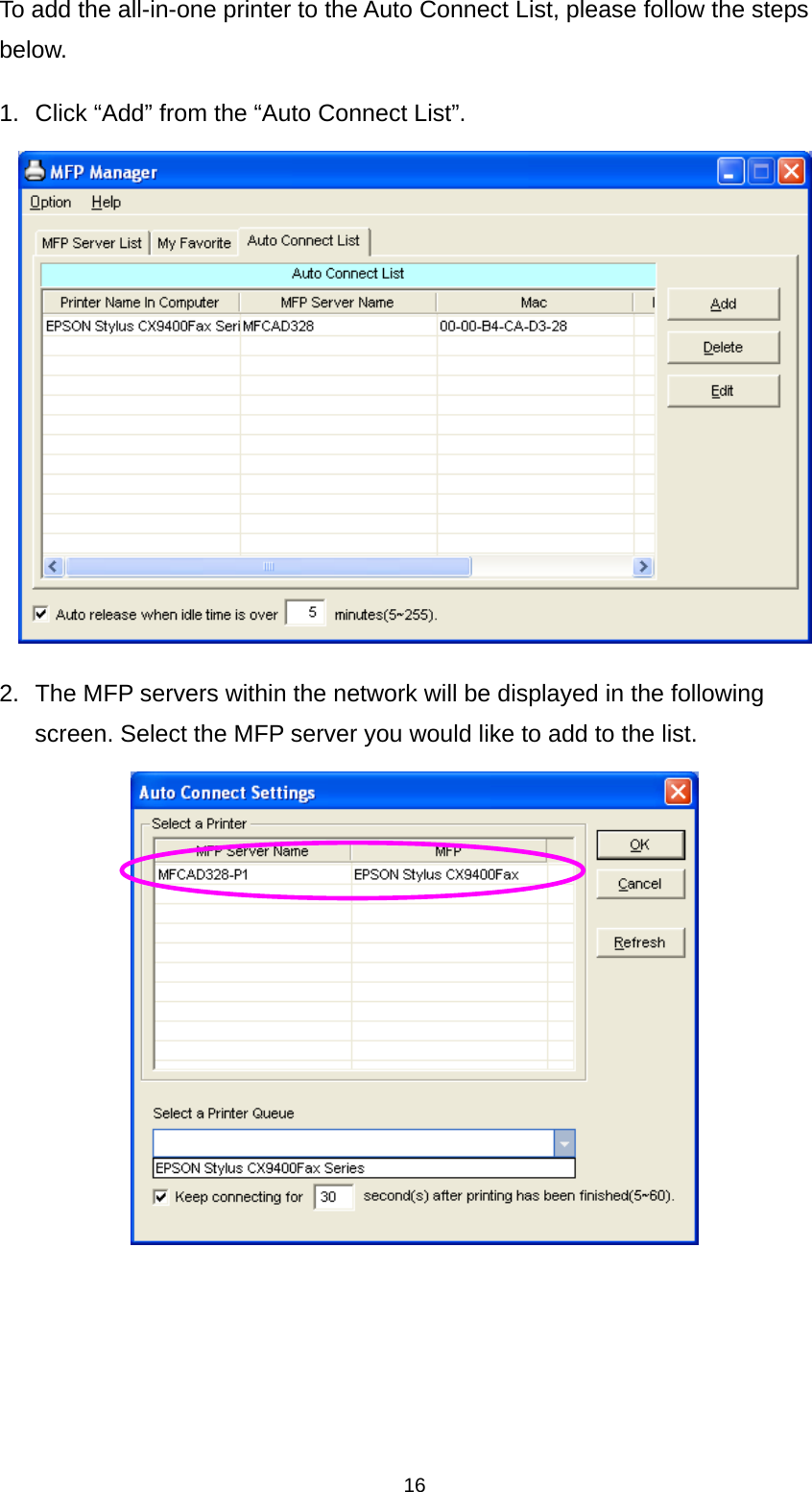 16 To add the all-in-one printer to the Auto Connect List, please follow the steps below. 1.  Click “Add” from the “Auto Connect List”.  2.  The MFP servers within the network will be displayed in the following screen. Select the MFP server you would like to add to the list.      