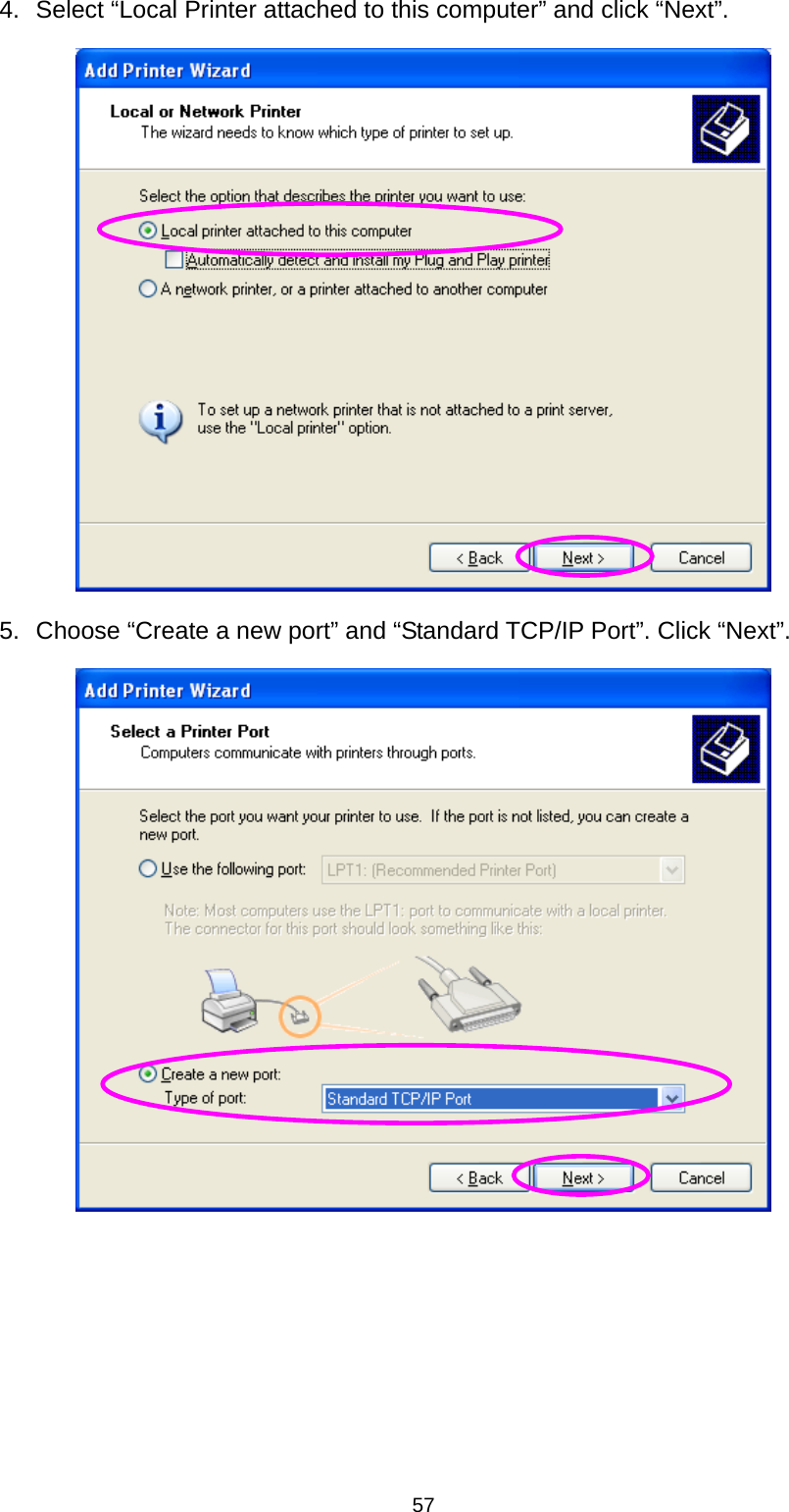 57 4.  Select “Local Printer attached to this computer” and click “Next”.  5.  Choose “Create a new port” and “Standard TCP/IP Port”. Click “Next”.      
