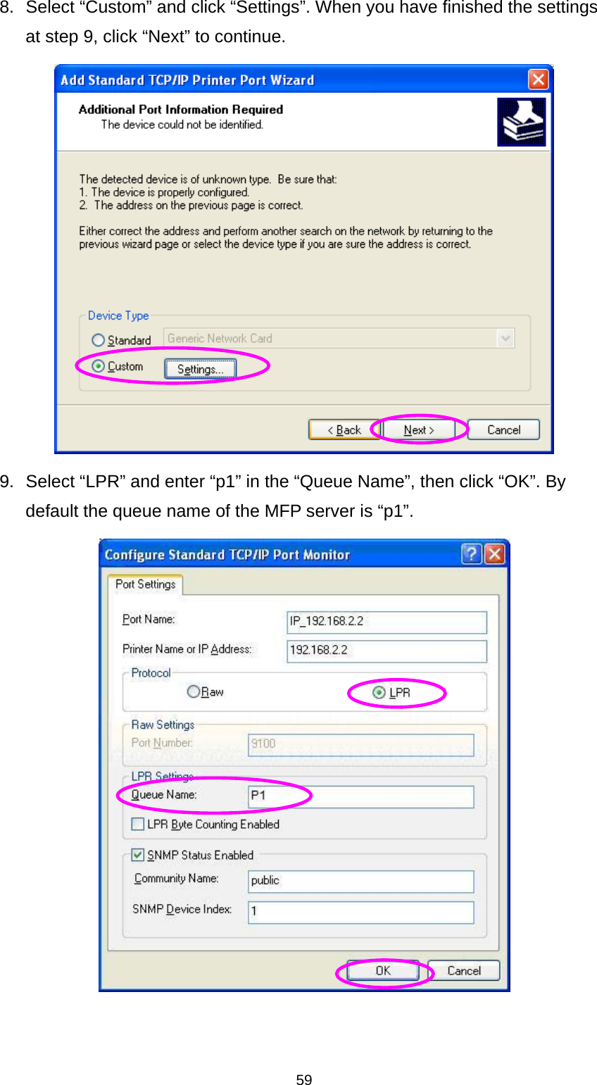 59 8.  Select “Custom” and click “Settings”. When you have finished the settings at step 9, click “Next” to continue.  9.  Select “LPR” and enter “p1” in the “Queue Name”, then click “OK”. By default the queue name of the MFP server is “p1”.  