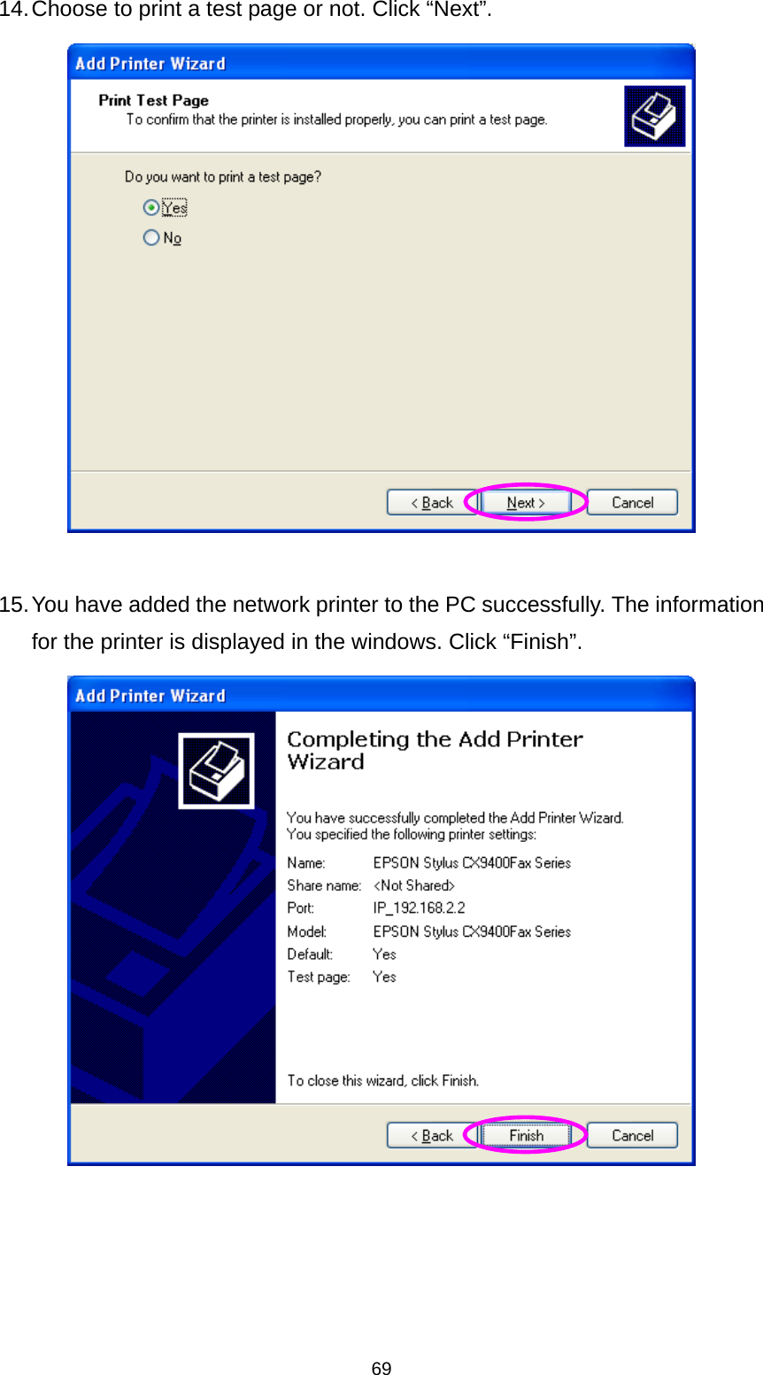 69 14. Choose to print a test page or not. Click “Next”.   15. You have added the network printer to the PC successfully. The information for the printer is displayed in the windows. Click “Finish”.   