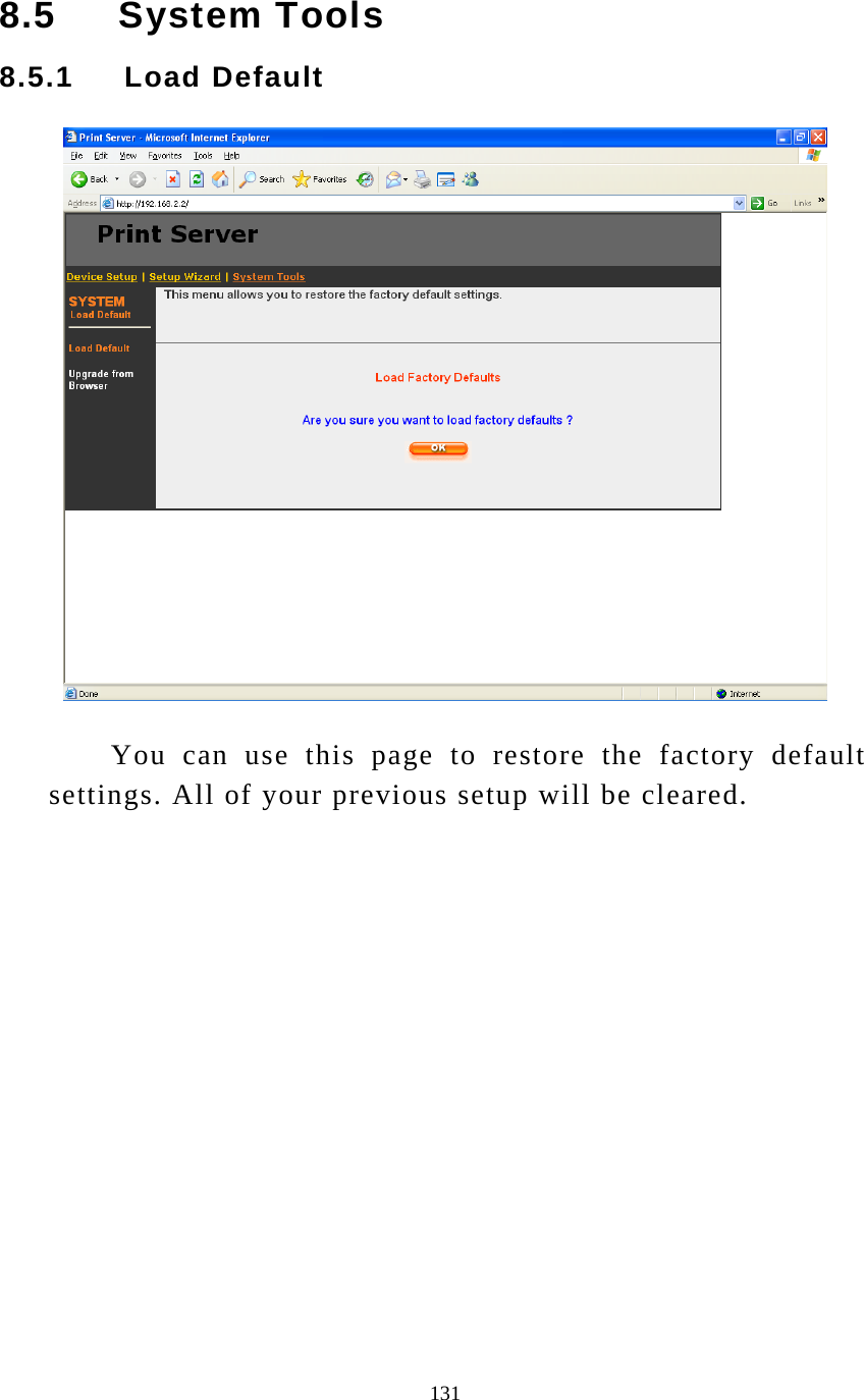  131 8.5     System Tools 8.5.1     Load Default   You can use this page to restore the factory default settings. All of your previous setup will be cleared.       