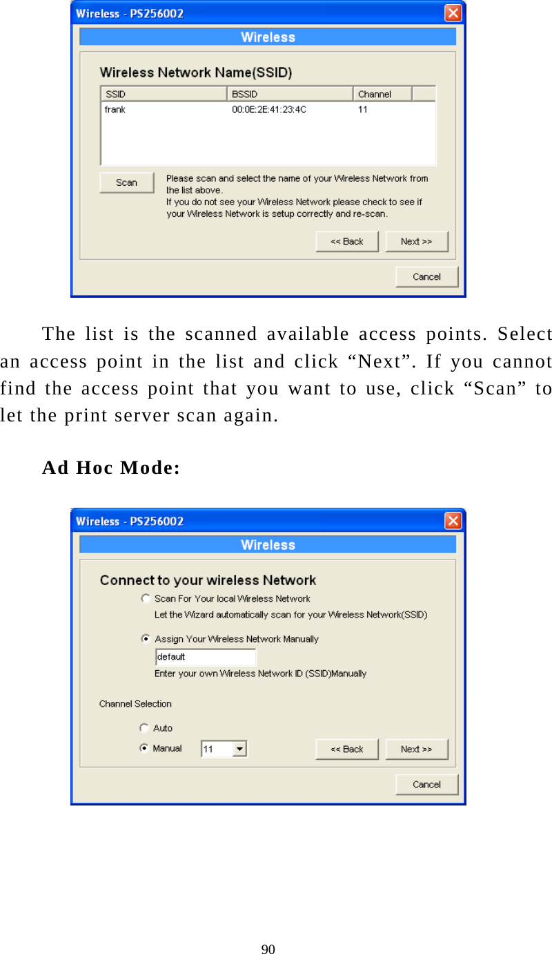  90  The list is the scanned available access points. Select an access point in the list and click “Next”. If you cannot find the access point that you want to use, click “Scan” to let the print server scan again. Ad Hoc Mode:      