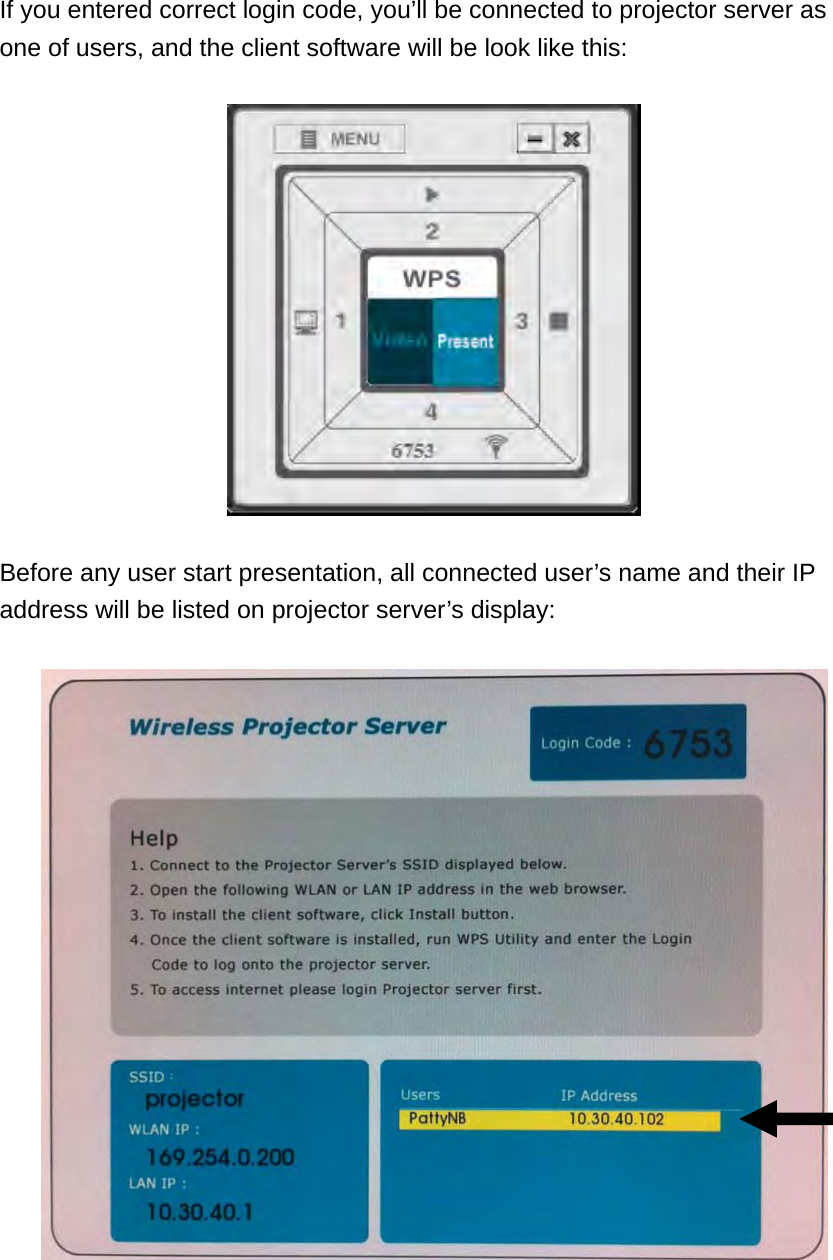 If you entered correct login code, you’ll be connected to projector server as one of users, and the client software will be look like this:    Before any user start presentation, all connected user’s name and their IP address will be listed on projector server’s display:    