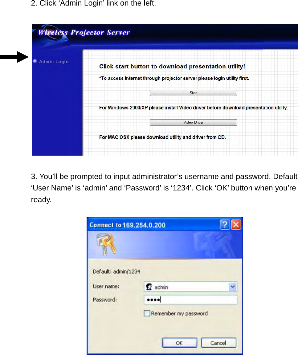 2. Click ‘Admin Login’ link on the left.    3. You’ll be prompted to input administrator’s username and password. Default ‘User Name’ is ‘admin’ and ‘Password’ is ‘1234’. Click ‘OK’ button when you’re ready.   