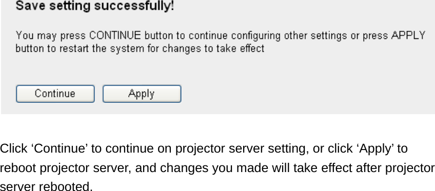   Click ‘Continue’ to continue on projector server setting, or click ‘Apply’ to reboot projector server, and changes you made will take effect after projector server rebooted. 