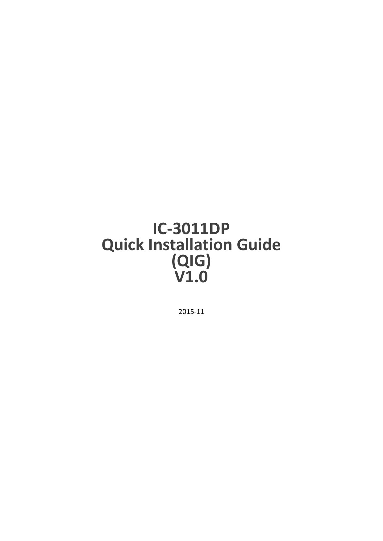                   IC-3011DP Quick Installation Guide (QIG) V1.0   2015-11                 