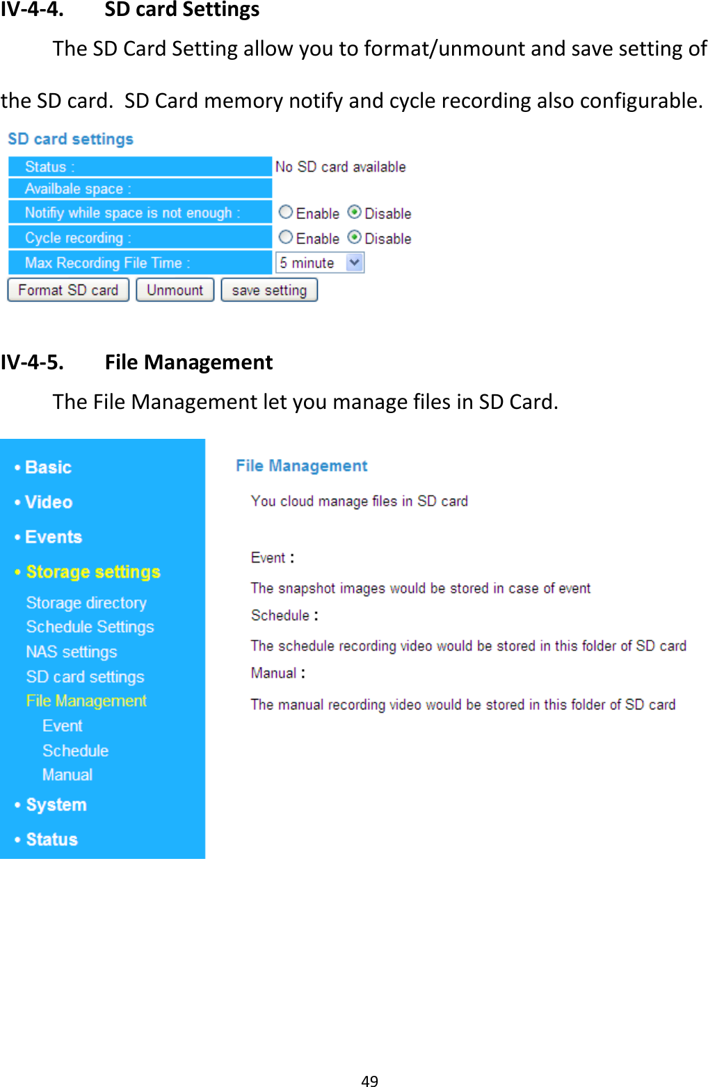49  IV-4-4.   SD card Settings  The SD Card Setting allow you to format/unmount and save setting of the SD card.  SD Card memory notify and cycle recording also configurable.   IV-4-5.   File Management  The File Management let you manage files in SD Card.  
