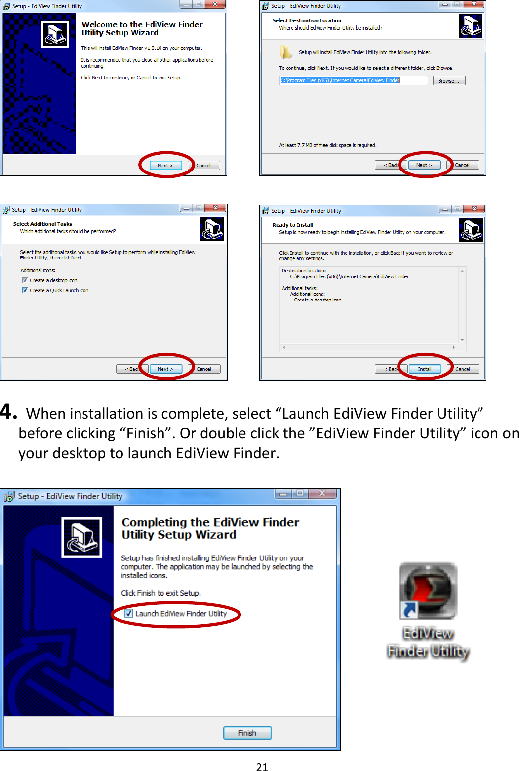 21         4.   When installation is complete, select “Launch EdiView Finder Utility” before clicking “Finish”. Or double click the ”EdiView Finder Utility” icon on your desktop to launch EdiView Finder.   