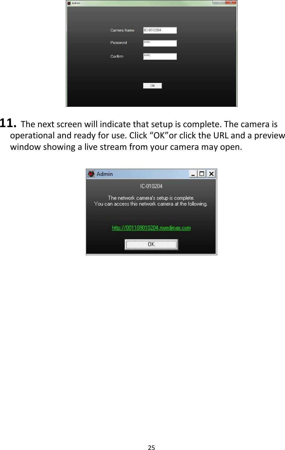 25    11. The next screen will indicate that setup is complete. The camera is operational and ready for use. Click “OK”or click the URL and a preview window showing a live stream from your camera may open.     