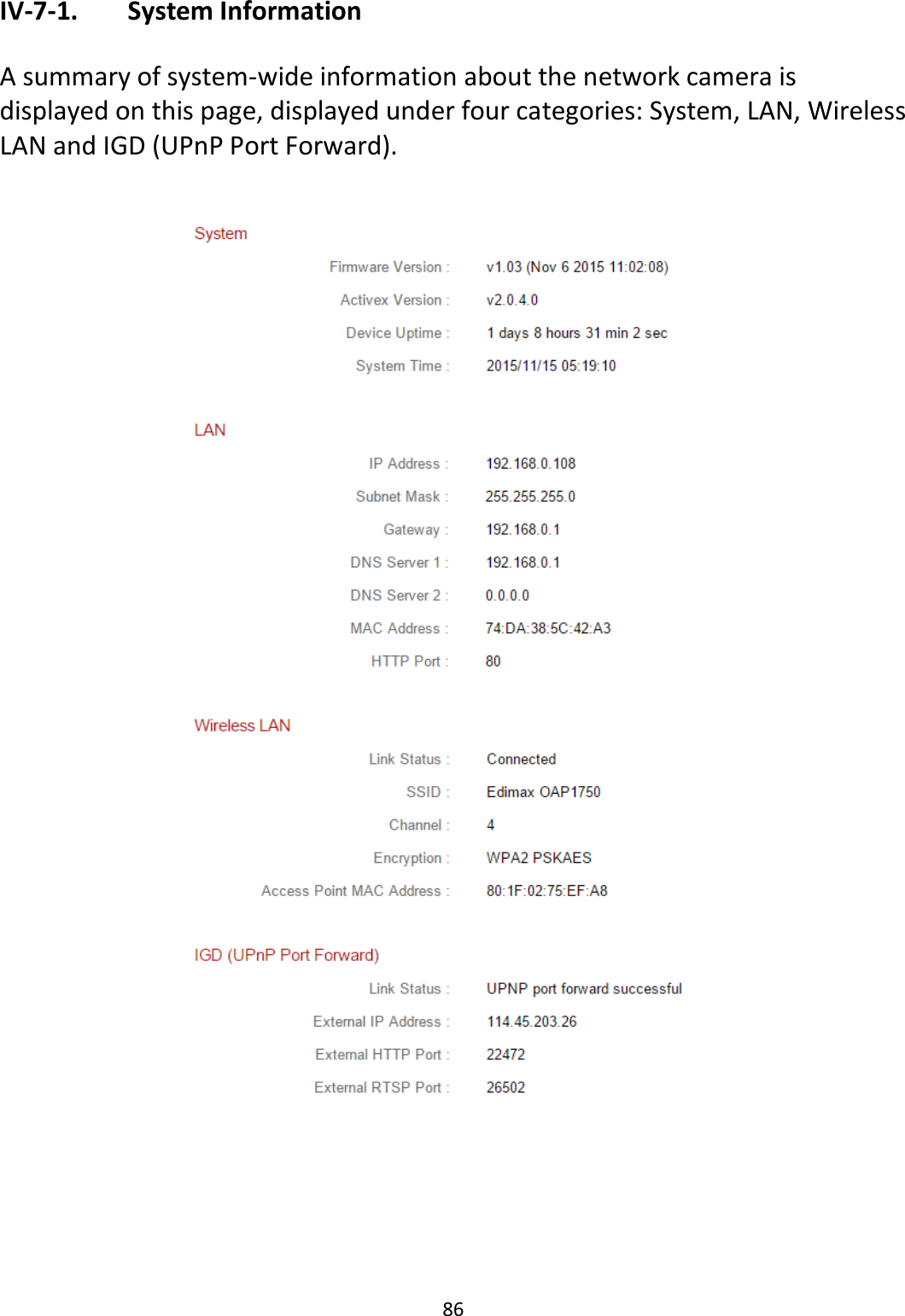 86  IV-7-1.   System Information  A summary of system-wide information about the network camera is displayed on this page, displayed under four categories: System, LAN, Wireless LAN and IGD (UPnP Port Forward).   