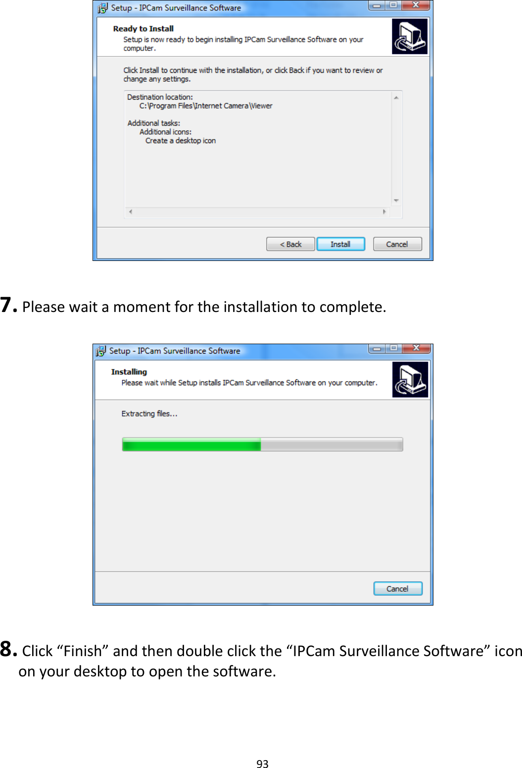 93    7.  Please wait a moment for the installation to complete.    8.  Click “Finish” and then double click the “IPCam Surveillance Software” icon on your desktop to open the software. 