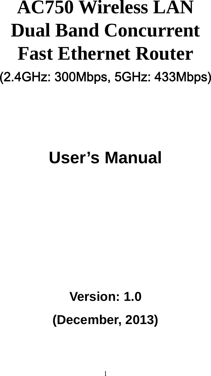 1     AC750 Wireless LAN Dual Band Concurrent Fast Ethernet Router (2.4GHz: 300Mbps, 5GHz: 433Mbps)      User’s Manual      Version: 1.0 (December, 2013)  
