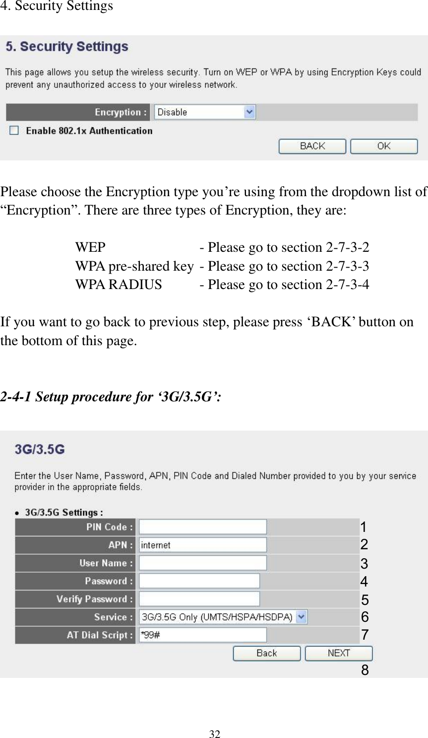 32 4. Security Settings    Please choose the Encryption type you‟re using from the dropdown list of “Encryption”. There are three types of Encryption, they are:  WEP              - Please go to section 2-7-3-2 WPA pre-shared key - Please go to section 2-7-3-3 WPA RADIUS    - Please go to section 2-7-3-4  If you want to go back to previous step, please press „BACK‟ button on the bottom of this page.   2-4-1 Setup procedure for ‘3G/3.5G’:    1 2 3 4 5 6 7 8 
