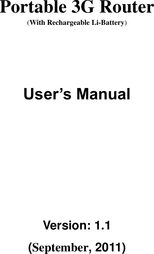        Portable 3G Router (With Rechargeable Li-Battery)      User’s Manual      Version: 1.1 (September, 2011)    