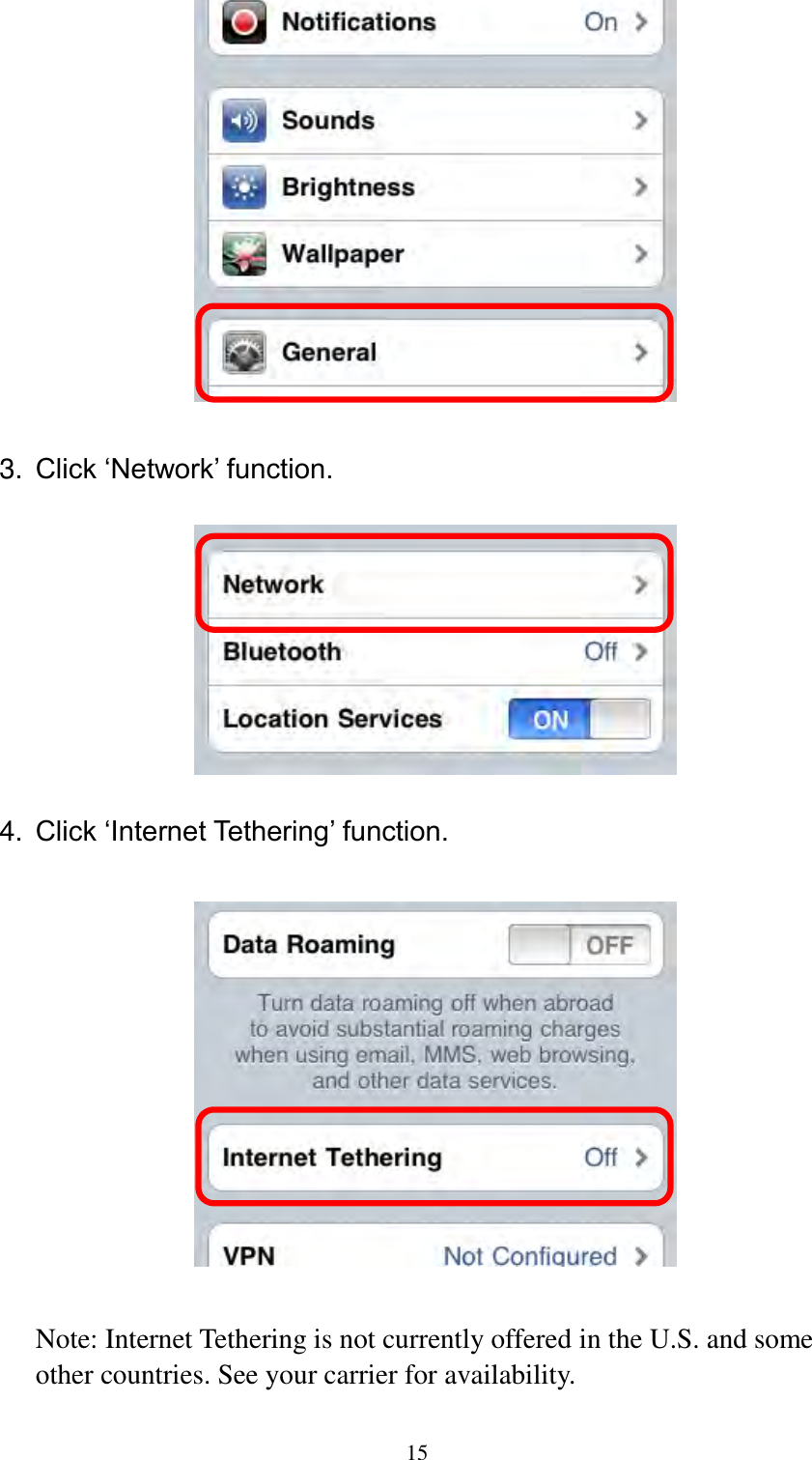  15   3. Click ‘Network’ function.    4. Click ‘Internet Tethering’ function.    Note: Internet Tethering is not currently offered in the U.S. and some other countries. See your carrier for availability.  