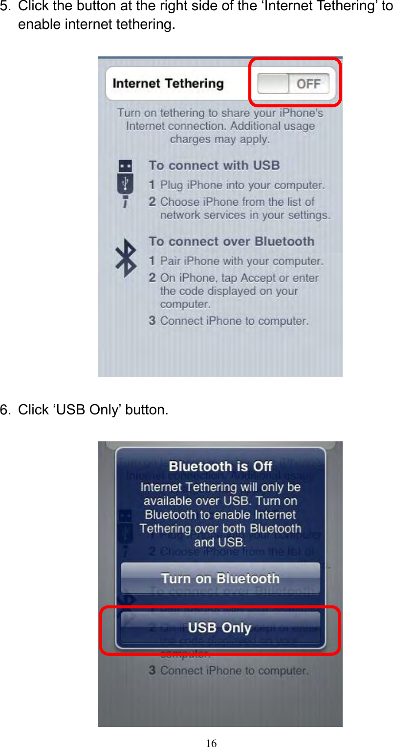  16 5. Click the button at the right side of the ‘Internet Tethering’ to enable internet tethering.    6. Click ‘USB Only’ button.   