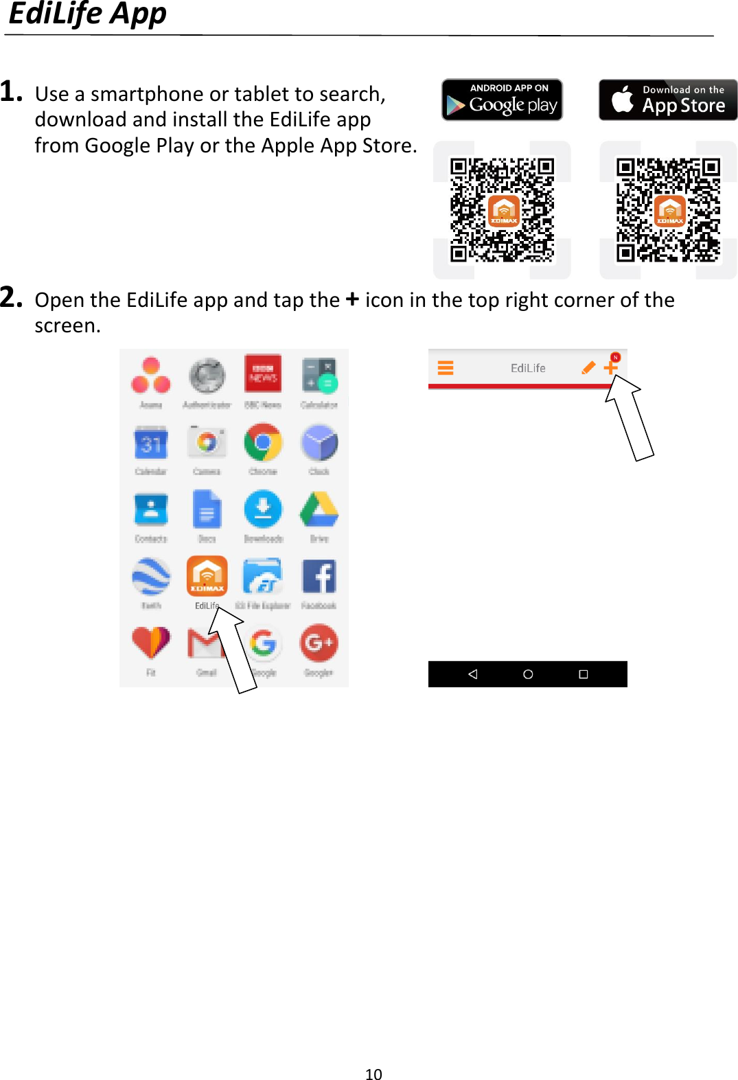 10  EdiLife App   1. Use a smartphone or tablet to search, download and install the EdiLife app from Google Play or the Apple App Store.      2. Open the EdiLife app and tap the + icon in the top right corner of the screen.         