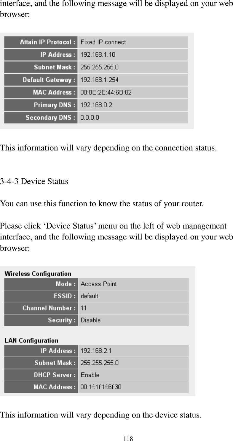 118 interface, and the following message will be displayed on your web browser:    This information will vary depending on the connection status.   3-4-3 Device Status  You can use this function to know the status of your router.  Please click ‘Device Status’ menu on the left of web management interface, and the following message will be displayed on your web browser:    This information will vary depending on the device status. 